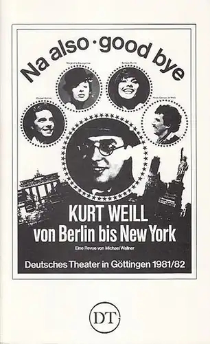 Von Berlin bis New York. Na also   good Bye.  Spielzeit 1981 / 1982. Heft 494. Inszenierung / Bühnenbild: Wallner, Michael. Musik: Weill.. 