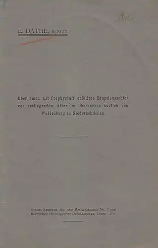 Dathe, E: Über einen mit Porphyrtuff  erfüllten Eruptionsschlot  von rotliegendem Alter im Oberkarbon  südlich von Waldenburg  in Niederschlesien. (Sonder-Abdruck aus  dem Monatsbericht  No. 9  der Deutschen Geologischen Gesellschaft, Jahrgang 1905. 