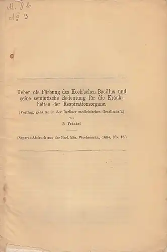 Fränkel, B: Ueber die Färbung des Koch'schen Bacillus und seine semiotische Bedeutung für die Krankheiten der Respirationsorgane   Vortrag.  gehalten in der.. 