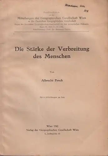 Penck, Albrecht: Die Stärke der Verbreitung des Menschen. (Sonderdruck aus den Mitteilungen der Geographischen Gesellschaft Wien in der Deutschen Geograph. Gesellschaft, Band 85, Heft 7-10, 1942). 