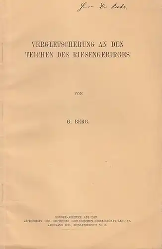 Berg, Prof. G: Vergletscherung an den Teichen des Riesengebirges. (Sonder-Abdruck aus der Zeitschrift der Deutschen Geologischen Gesellschaft  Band 67, Jahrgang 1915,  Monatsbericht Nr. 3). 