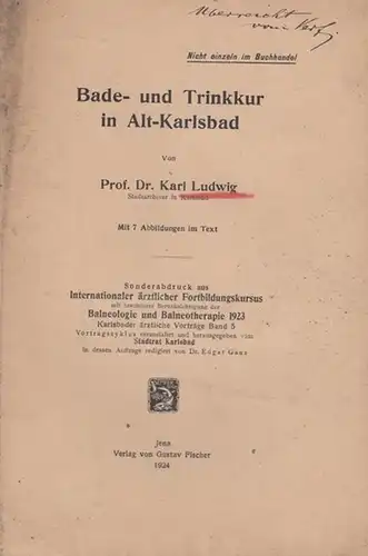 Ludwig, Karl: Bade  und Trinkkur in Alt Karlsbad. (Sonderabdruck aus Intern.  ärztl. Fortbildungskursus unter bes. Berücksichtigung der Balneologie und Balneotherapie 1923.. 