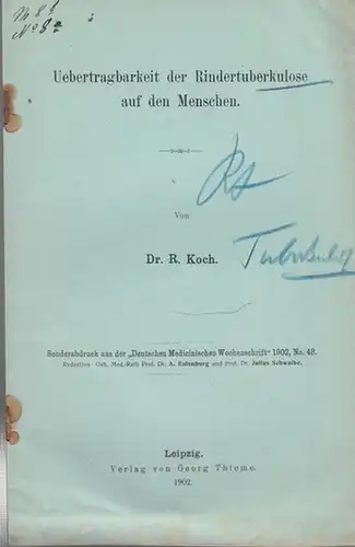 Koch, R(obert): Uebertragbarkeit der Rindertuberkulose auf den Menschen. ( Sonderabdruck aus der "Deutschen Medicinischen Wochenschrift", 1902, No. 48). 