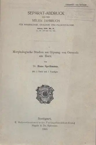 Spethmann, Hans: Morphologische Studien am Gipszug von Osterode am Harz. (Separat-Abdruck aus dem Neuen Jahrbuch für Mineralogie, Geologie und Paläontologie, Jarg. 1919, Bd.II,). 