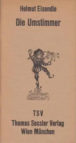 Eisendle, Helmut: Die Umstimmer.  Für den  Souffleur - Kasten. 