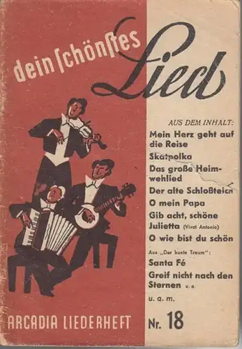 Arcadia Liederheft: Arcadia Liederheft Nr. 18. Dein schönstes Lied  : Mein Herz geht auf die Reise / Skatpolka / Das große Heimwehlied / Der.. 