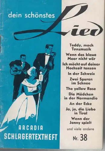 Arcadia Schlagertextheft: Arcadia Schlagertextheft. Nr. 38. Dein schönstes Lied : Teddy macht Tanzmusik / Wenn das blaue Meer nicht wär / Ich möchte auf deiner.. 