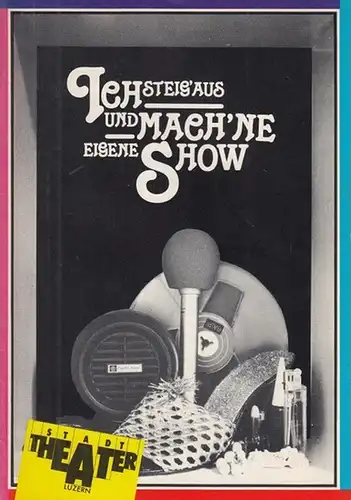 Ich steig aus und mach 'ne eigene Show. Spielzeit 1982 / 1983. Inszenierung: Gesell, Erika.   Bühne Elias, Vaclav.  Kostüm Pfeife.. 