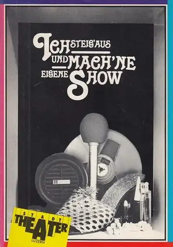 Luzern, Stadt - Theater. - Cryer, Gretchen. - Musik: Ford, Nancy: Ich steig aus und mach 'ne eigene Show. Spielzeit 1982 / 1983. Inszenierung: Gesell...