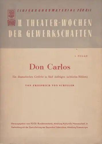 II. Theater - Wochen der Gewerkschaften. - FDGB (Hrsg.). - Friedrich Schiller: Don Carlos. Einführungsmaterial für die II. Theaterwochen der Gewerkschaften. 1. Folge. Aus dem...