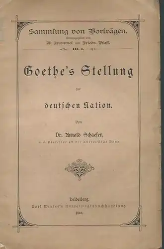 Schaefer, Arnold: Goethe´s Stellung zur deutschen Nation.  (= Sammlung von Vorträgen für das deutsche Volk, III, 3). 