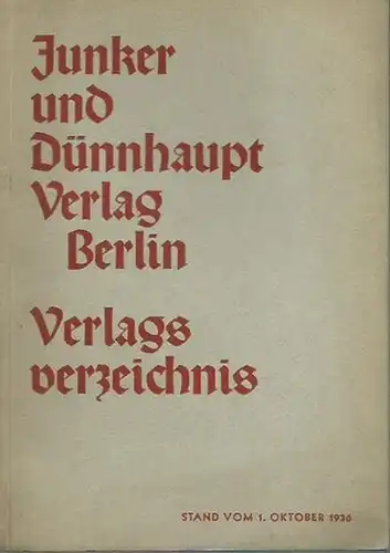 Junker und Dünnhaupt, Berlin: Verlagsverzeichnis Junker und Dünnhaupt, Berlin. Stand vom 1. Oktober 1936. Politik, Recht und Staat, Wirtschaft, Volk und Arbeit, Geschichte, Philosophie, Erziehung, Sprache und Literatur u.a. 