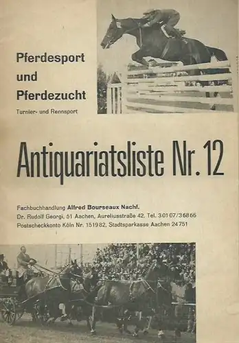 Fachbuchhandlung Alfred Bourseaux Nachf., Dr. Rudolf Georgi, Aachen: Antiquariatsliste Nr. 12: Pferdesport und Pferdezucht, Turnier und Rennsport. 