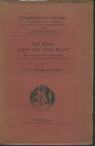 Scherer, Hermann: Die Klage gegen den toten Mann. Eine rechtsgeschichtliche Studie nach nord- und südgermanischen Rechten. (= Deutschrechtliche Beiträge, Band IV, Heft 2). 