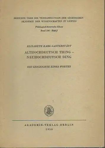 Karg-Gasterstädt, Elisabeth: Althochdeutsch Thing - neuhochdeutsch Ding. Die Geschichte eines Wortes. (= Berichte über die Verhandlungen der Sächsischen Akademie der Wissenschaften zu Leipzig, Band 104, Heft 2). 