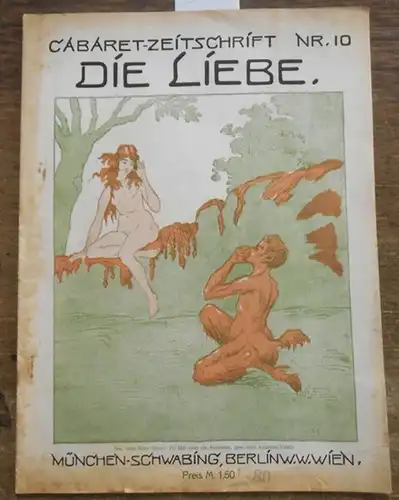 CabaretZeitschrift: Cábaret-Zeitschrift 'Die Liebe' Nr. 10. Aus dem Inhalt: Hanni Eckert - Nachklänge / Jacques Wertheimer: Erotische Lektüre / Erich Cudell: Die Untreue Madames v. Hohenar / A. Reitlinger: Aus Amors Köcher. 