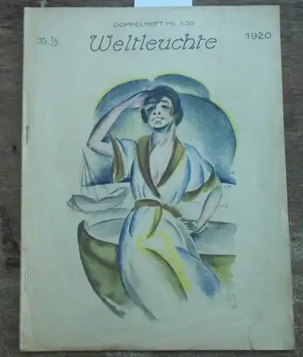 Weltleuchte: Weltleuchte. Nr. 1/2, Jahrgang 1920. Illustrierte Zeitschrift für Kunst, Mode und Welt mit Unfallversicherung. Aus dem Inhalt: Hans Walther Dreiboldt   Die wilde..