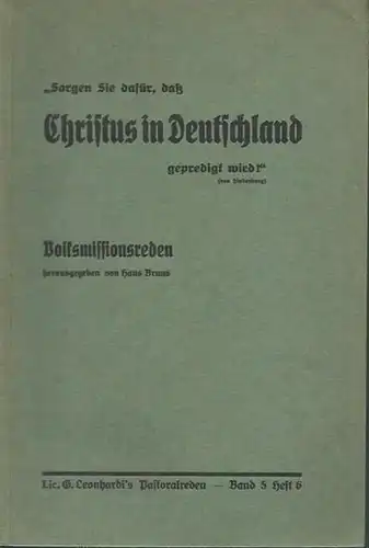 Bruns, Hans (Herausgeber): Sorgen Sie dafür, daß Christus in Deutschland gepredigt wird!"'Volksmissionsreden ( Band 5, Heft 6 Leonhardi´s Pastoralreden). 