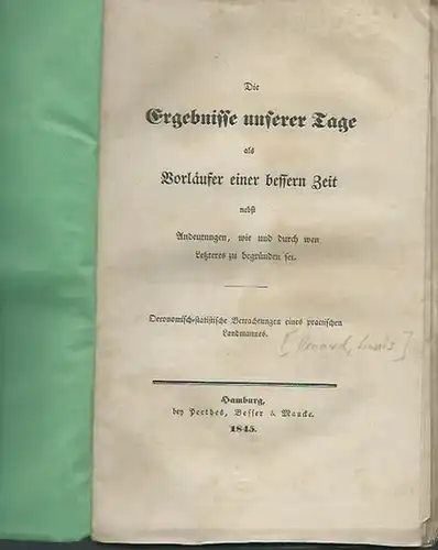 Ohne Autor [Renard, Louis]: Die Ergebnisse unserer Tage als Vorläufer einer bessern Zeit nebst Andeutungen, wie und durch wen Letzteres zu begründen sei. Oeconomisch -statistische Betrachtungen eines practischen Landmannes. 