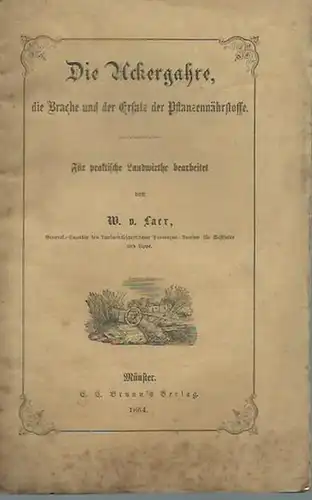 Laer, W. v: Die Ackergahre, die Brache und der Ersatz der Pflanzennährstoffe. Für praktische Landwirthe bearbeitet. 