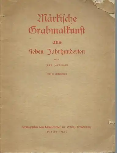 Fastenau, Jan: Märkische Grabmalkunst aus sieben Jahrhunderten. Anlage zum Geschäftsbericht der Brandenburgischen Provinzialkommission für Denkmalpflege und des Provinzialkonservators über die Jahre 1922 1925. Herausgegeben vom.. 