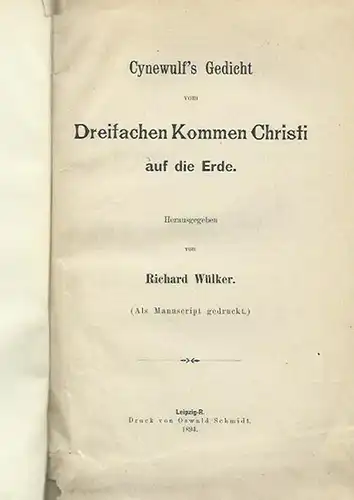 Wülker, Richard: Cynewulf´s Gedicht vom Dreifachen Kommen Christi auf die Erde. Als Manuscript gedruckt. 