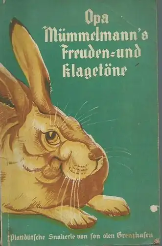 Heideförster [d. i. Albrecht, Hermann]: Opa Mümmelmann´s Freuden- und Klagetöne. Plattdütsche Snakerie von son olen Grenzhasen. 