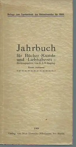 Bogeng, G.A.E. (Herausgeber): Jahrbuch für Bücher-Kunde und -Liebhaberei. Jahrgang 1. Beilage zum Taschenbuch für Bücherfreunde für 1909. 
