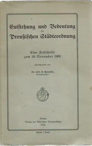 Petersilie, E. (Herausgeber): Entstehung und Bedeutung der Preußischen Städteordnung. Eine Festschrift zum 19. November 1908. 