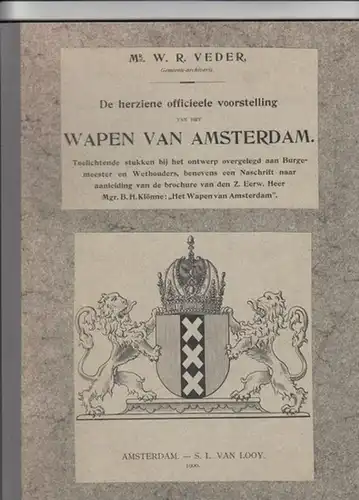 Amsterdam. - Veder, W. R: De herziene officieele voorstelling van het wapen van Amsterdam. Toelichtende stukken bij het ontwerp overgelegd aan Burgemeester en Wethouders, benevens een Naschrift naar aanleiding van de brochure van den Z. Eerw. Heer Mgr. B.