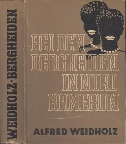 Weidholz, Alfred: Bei den Bergheiden in Nordkamerun. 