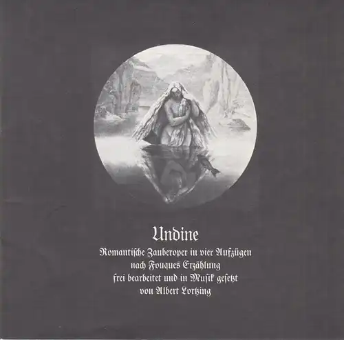 Pforzheim, Stadttheater.   Lortzing, Albert: Undine. Spielzeit 1975 / 1976, Heft 12. Romantische Zauberoper. Intendant: Berben, Manfred. Regie: Schonder, Helmut. Musikalische Leitung: Mälzer, Martin.. 