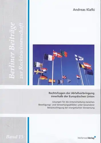 Klafki, Andreas: Rechtsfragen der Abfallverbringung innerhalb der Europäischen Union.  Lösungen für die Unterscheidung zwischen Beseitigungs - und Verwertungsabfällen unter besonderer Berücksichtigung der energetischen Verwertung. 