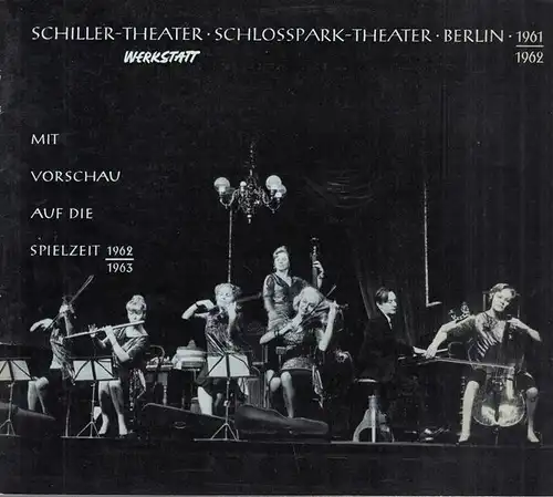 Berlin. - Schiller - Theater  und Schlosspark Theater: Spielzeit 1961 / 1962. Werkstatt.  Mit Vorschau auf die Spielzeit 1962 / 1963. Mitwirkende: Heike...