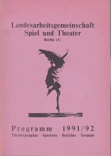 Landesarbeitsgemeinschaft Spiel und Theater Berlin e.V. Programm 1991 / 1992.  Theaterprojekte / Spielorte / Berichte / Termine. Aus dem Inhalt: Ost West Problematik im.. 