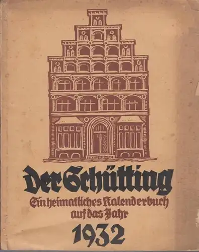 Schütting, Der: Der Schütting 1932. Ein heimatliches Kalenderbuch auf das Jahr 1932, 23. Jahrgang. Aus dem Inhalt: Freidrich Arenhövel   Der Engel Jettchen /.. 