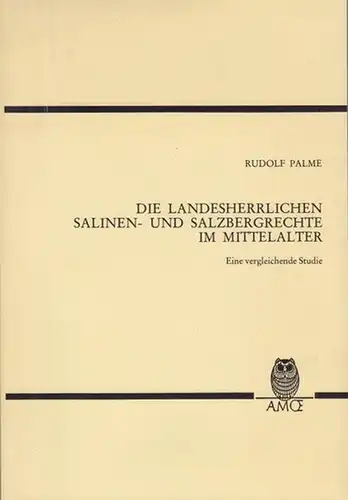 Die Landesherrlichen Salinen - und Salzbergrechte im Mittelaltar.  Eine vergleichende Studie