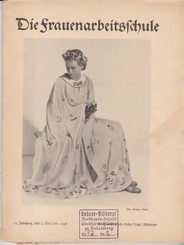 Frauenarbeitschule, Die.  Oberregierungsrat Lederer (Hrsg.): Die Frauenarbeitsschule. 12. Jahrgang, Heft 5   Mai / Juni 1938. Fachzeitschrift für Kleider, Wäsche, einfache und feine.. 