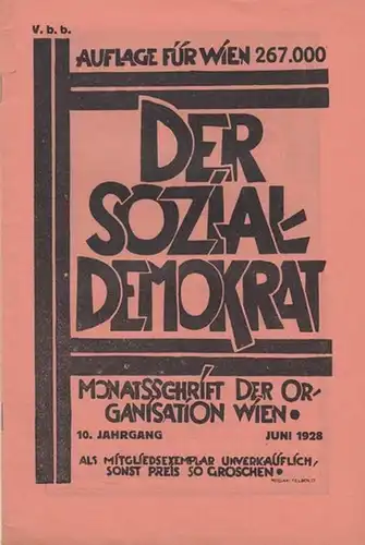 Sozialdemokrat, Der - Sozialdemokratische Arbeiterpartei, Organisation Wien. Paul Richter (Hrsg.), Julius Braunthal (Schriftltg.): Der Sozialdemokrat. 10. Jahrgang, Juni 1928. Monatsschrift der Organisation Wien. 