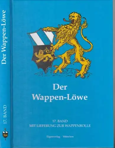 Wappenlöwe, Der: Der Wappen   Löwe.  17.Band mit Lieferung zur Wappenrolle. Inhalt :  Anmerkungen zu Wappenbeschreibung, Farben und Schraffuren. Vorwort.  Aus.. 