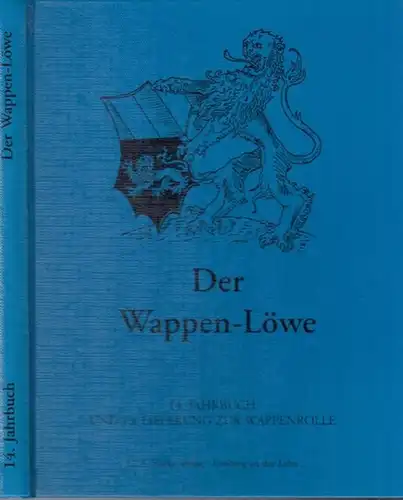 Wappenlöwe, Der: Der Wappen   Löwe.  14. Jahrbuch und 13. Lieferung zur Wappenrolle. Inhalt:  Anmerkungen zur Beschreibung und Schraffur der abgebildeten Wappen.. 