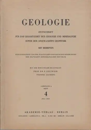 Geologie. - Hrsg.: Staatliche Geologische Kommission der Deutschen Demokratischen Republik / Leutwein, F: Geologie. Jahrgang 4  Heft 4.  Juli 1955. Zeitschrift für das...