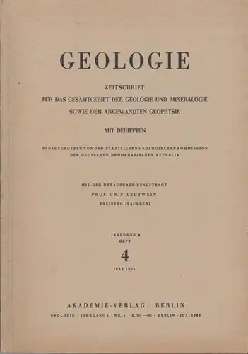 Geologie.   Hrsg.: Staatliche Geologische Kommission der Deutschen Demokratischen Republik / Leutwein, F: Geologie. Jahrgang 4  Heft 4.  Juli 1955. Zeitschrift für.. 