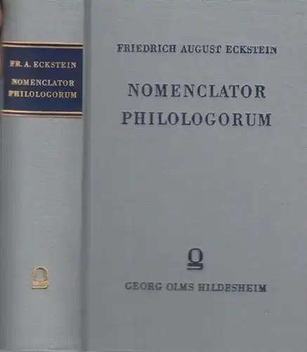 Eckstein, Friedrich August: Nomenclator Philologorum.  Reprografischer Nachdruck der Ausgabe Leipzig 1871. 