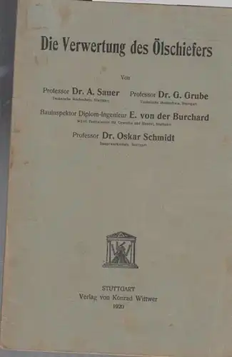 Sauer, A. / G. Grube / E. von der Burchard / Oskar Schmid: Die Verwertung des Ölschiefers. 