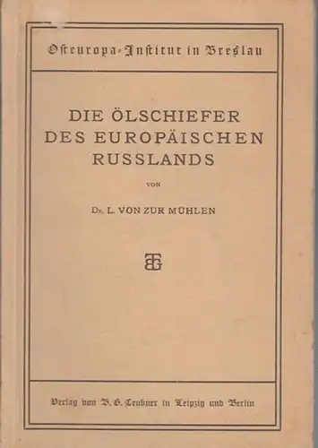 Mühlen, L. von zur: Die Ölschiefer des europäischen Russlands. (Osteuropa-Institut in Breslau - Quellen und Studien.  Dritte Abteilung - Bergbau und Hüttenkunde,  4. Heft). 