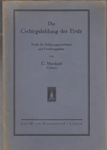 Mordziol, C(arl): Die  Gebirgsbildung der Erde.  Kritik der Erfahrungsgrundlagen  und Forschungspläne. 