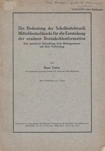 Vetter, Hans: Die Bedeutung der Schollentektonik Mitteldeutschlands für die  Entstehung der eozänen Braunkohlenformation. Eine genetische Betrachtung  ihres Bildungsraumes und ihrer Verbreitung. (Sonderdruck aus.. 