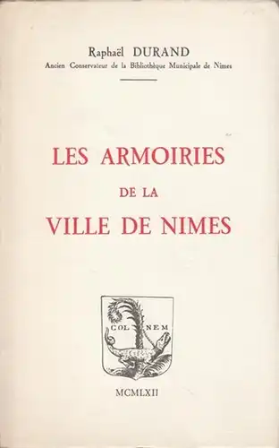 Durand, Raphael: Les Armoiries de la Ville de Nimes. 