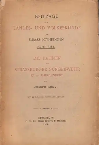 Gény, Joseph: Die Fahnen der Strassburger Bürgerwehr im 17. Jahrhundert. ( Beiträge zur Landes- und Völkerkunde von Elsass-Lothringen, XXVIII. Heft). 